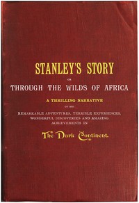 Stanley's Story; Or, Through the Wilds of Africa