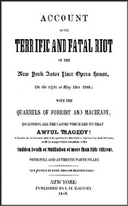 Account of the Terrific and Fatal Riot at the New-York Astor Place Opera House on the Night of May 10th, 1849