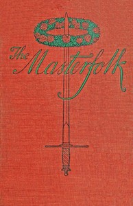 The Masterfolk :  wherein is attempted the unravelling of the strange affair of my Lord Wyntwarde of Cavil and Miss Betty Modeyne