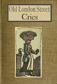 Old London Street Cries and the Cries of To-day