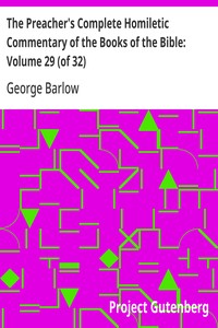 The Preacher's Complete Homiletic Commentary of the Books of the Bible: Volume 29 (of 32)