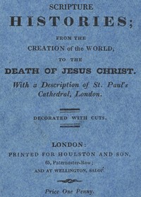 Scripture Histories; from the Creation of the World, to the Death of Jesus Christ