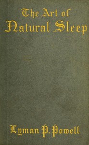 The art of natural sleep :  with definite directions for the wholesome cure of sleeplessness : illustrated by cases treated in Northampton and elsewhere