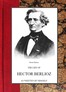 The life of Hector Berlioz as written by himself in his letters and memoirs