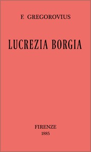 Lucrezia Borgia secondo documenti e carteggi del tempo