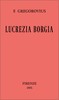 Lucrezia Borgia secondo documenti e carteggi del tempo