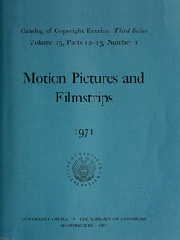Motion pictures and filmstrips, January-June 1971 :  Catalog of copyright entries, third series, volume 25, parts 12-13, number 1