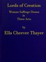 Lords of Creation: Woman Suffrage Drama in Three Acts