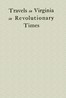 Travels in Virginia in Revolutionary Times