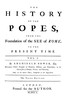 The History of the Popes: From the Foundation of the See of Rome, to the Present Time, 3rd Ed. Vol. 1
