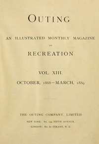 Outing; Vol. XIII.; October, 1888 to March, 1889