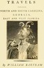 Travels Through North and South Carolina, Georgia, East and West Florida, the Cherokee Country, the Extensive Territories of the Muscogulges, or Creek Confederacy, and the Country of the Chactaws.