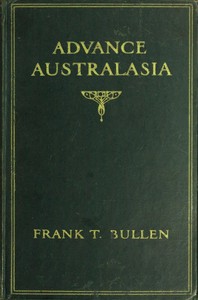 Advance Australasia: A Day-to-Day Record of a Recent Visit to Australasia.