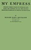 My empress; twenty-three years of intimate life with the empress of all the Russias from her marriage to the day of her exile