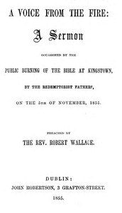A voice from the fire :  a sermon occasioned by the public burning of the Bible at Kingstown, by the Redemptorist Fathers, on the 5th of November, 1855