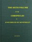 The chronicles of Enguerrand de Monstrelet, Vol. 06 [of 13] :  containing an account of the cruel civil wars between the houses of Orleans and Burgundy, of the possession of Paris and Normandy by the English, their expulsion thence, and of other memorable events that happened in the kingdom of France, as well as in other countries