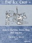 The Ice Crop: How to Harvest, Store, Ship and Use Ice