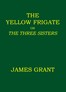 The Yellow Frigate; or, The Three Sisters