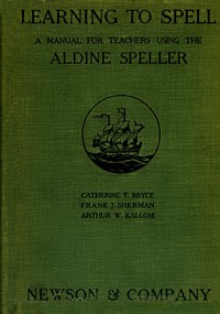Learning to Spell: A Manual for Teachers Using the Aldine Speller