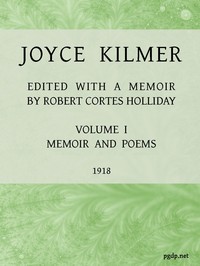 Joyce Kilmer :  poems, essays and letters in two volumes. Volume 1, memoirs and poems