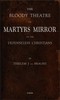 The Bloody Theatre, or Martyrs Mirror of the Defenseless Christians