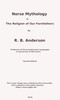 Norse mythology; or, The religion of our forefathers, containing all the myths of the Eddas, systematized and interpreted
