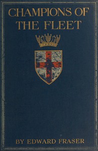 Champions of the fleet :  Captains and men-of-war and days that helped to make the empire