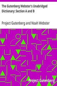 The Gutenberg Webster's Unabridged Dictionary: Section A and B
