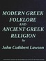 Modern Greek Folklore and Ancient Greek Religion: A Study in Survivals