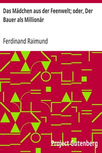 Das Mädchen aus der Feenwelt; oder, Der Bauer als Millionär
