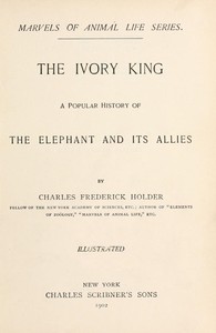 The ivory king :  A popular history of the elephant and its allies