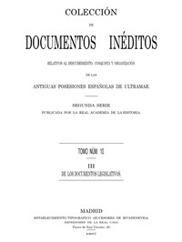 Colección de Documentos Inéditos Relativos al Descubrimiento, Conquista y Organización de las Antiguas Posesiones Españolas de Ultramar. Tomo 10, De Los Documentos Legislativos, III
