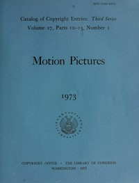 Motion pictures, January-June 1973 :  Catalog of copyright entries, third series, volume 27, parts 12-13, number 1