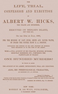 The Life, Trial, Confession and Execution of Albert W. Hicks