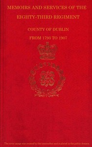 Memoirs and Services of the Eighty-third Regiment, County of Dublin, from 1793 to 1907