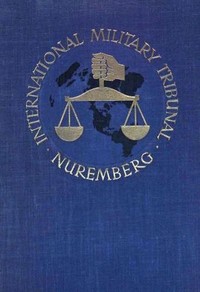 Trial of the Major War Criminals Before the International Military Tribunal, Nuremburg, 14 November 1945-1 October 1946, Volume 14