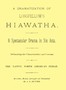 A dramatization of Longfellow's Hiawatha: A spectacular drama in six acts