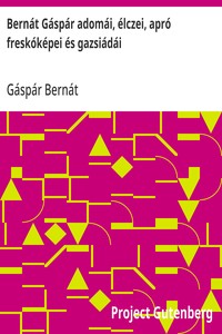 Bernát Gáspár adomái, élczei, apró freskóképei és gazsiádái