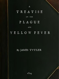 A Treatise on the Plague and Yellow Fever