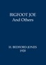 Bigfoot Joe, and Others: Figments of Fancy