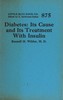 Diabetes :  Its cause and its treatment with insulin