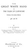 The Great White Hand; Or, the Tiger of Cawnpore: A story of the Indian Mutiny