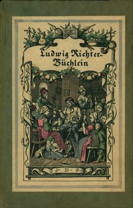 Ludwig Richter-Büchlein: Mit vielen schönen Holzschnitten des Meisters: von Haus und Hof Weib Kind und Kegel