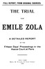 The trial of Emile Zola: containing M. Zola's letter to President Faure relating to the Dreyfus case, and a full report of the fifteen days' proceedings in the Assize Court of the Seine, including testimony of witnesses and speeches of counsel