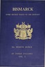 Bismarck :  some secret pages of his history (Vol. 1 of 3). Being a diary kept by Dr. Moritz Busch during twenty-five years' official and private intercourse with the great Chancellor