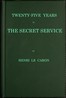 Twenty-five years in the Secret Service: The recollections of a spy