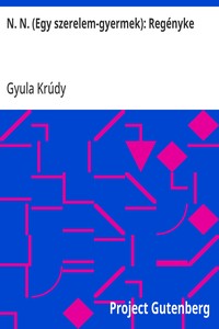 N. N. (Egy szerelem-gyermek): Regényke