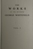 The works of the Reverend George Whitefield, M.A., Vol. 1 (of 6) :  Containing all his sermons and tracts, etc.