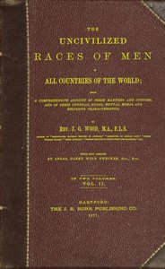 The uncivilized races of men in all countries of the world; vol. 2 of 2