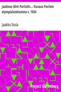 Jaakkoo lähti Pariisihi...: Kuvaus Pariisin olympialaiskisoista v. 1924